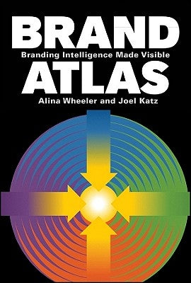 Brand Atlas: Branding Intelligence Made Visible by Wheeler, Alina