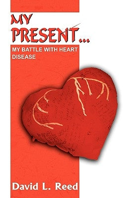 My Present...: My Battle with Heart Disease by Reed, David L.