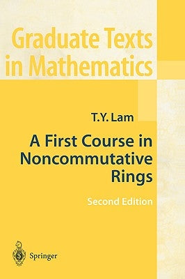 A First Course in Noncommutative Rings by Lam, Tsit-Yuen