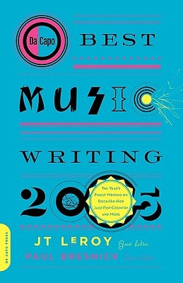 Da Capo Best Music Writing 2005: The Year's Finest Writing on Rock, Hip-Hop, Jazz, Pop, Country, & More by Leroy, J. T.