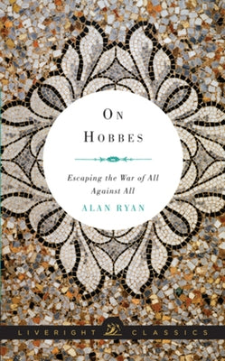 On Hobbes: Escaping the War of All Against All by Ryan, Alan