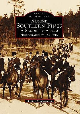 Around Southern Pines: A Sandhills Album, Photographs by E.C. Eddy by Massengill, Stephen E.