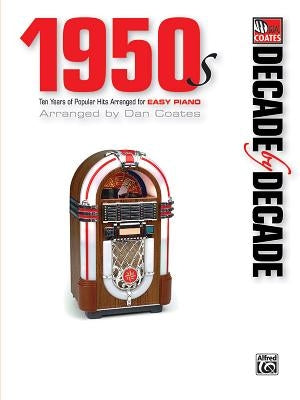 Decade by Decade 1950s: Ten Years of Popular Hits Arranged for Easy Piano by Coates, Dan