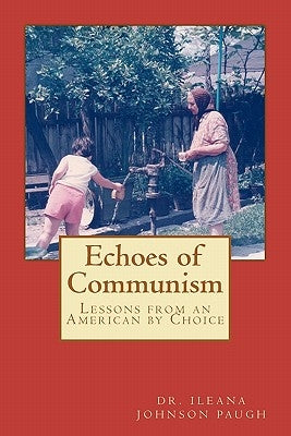 Echoes of Communism (Lessons from an American by Choice) by Paugh, Ileana Johnson