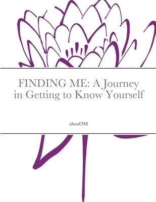 Finding Me: A Journey to in Getting to Know Yourself by Ilibasic, Ann
