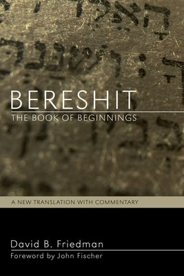 Bereshit, The Book of Beginnings by Friedman, David B.