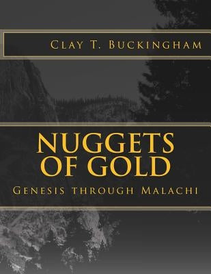 Nuggets of Gold: Genesis through Malachi by Buckingham, Clay T.
