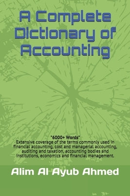 A Complete Dictionary of Accounting by Ahmed, Alim Al Ayub