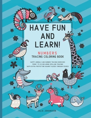 Have Fun And Learn - Numbers: Numbers Tracing Book For Children 3-6 with Spelling Tracing For Numbers 1 - 20 - Teal And Blue by Johansson, Julia