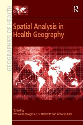 Spatial Analysis in Health Geography by Kanaroglou, Pavlos