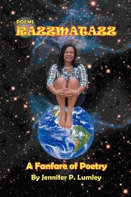 Razzmatazz: A Fanfare of Poetry by Lumley, Jennifer P.