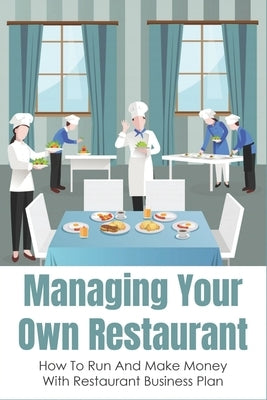 Managing Your Own Restaurant: How To Run And Make Money With Restaurant Business Plan: Marketing Development For Your Restaurant by Vallien, Florentino