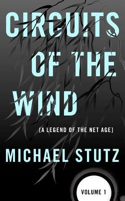 Circuits of the Wind: A Legend of the Net Age by Stutz, Michael