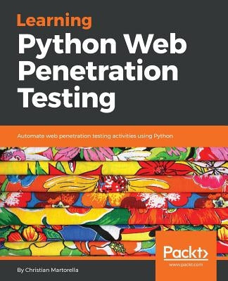 Learning Python Web Penetration Testing by Martorella, Christian