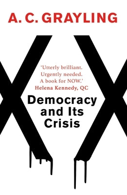 Democracy and Its Crisis by Grayling, A. C.