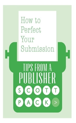 How to Perfect Your Submission: Revised and Updated Edition by Pack, Scott
