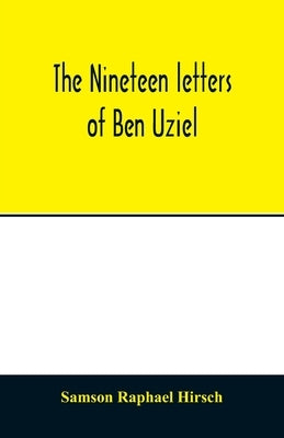 The nineteen letters of Ben Uziel, being a spiritual presentation of the principles of Judaism by Raphael Hirsch, Samson