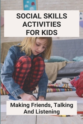 Social Skills Activities For Kids: Making Friends, Talking And Listening: Team Building Activities For Kindness by Schurk, Wilmer