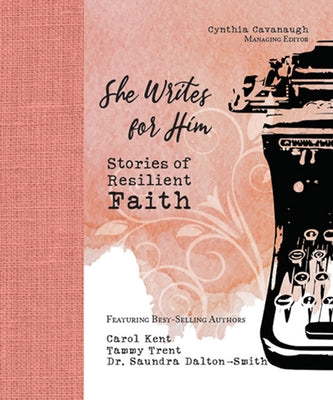 She Writes for Him: Stories of Resilient Faith by Cavanaugh, Cynthia