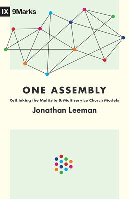 One Assembly: Rethinking the Multisite and Multiservice Church Models by Leeman, Jonathan
