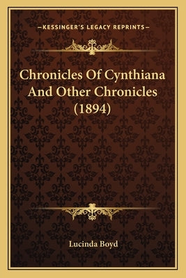 Chronicles Of Cynthiana And Other Chronicles (1894) by Boyd, Lucinda
