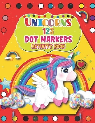 Unicorns 123 Dot Markers Activity Book: Big Dot Activity for Boys and Girls, Toddlers, Preschool, Kindergarten A Dot and Learn Counting Activity book by House, Barfee Coloring