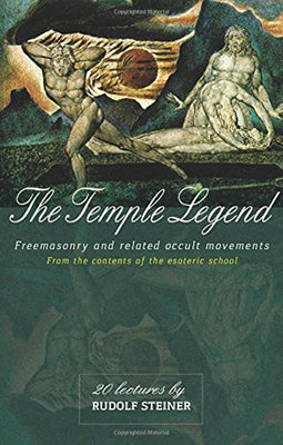 The Temple Legend: Freemasonry and Related Occult Movements: From the Contents of the Esoteric School (Cw 93) by Steiner, Rudolf