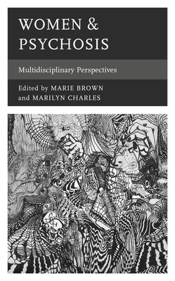 Women & Psychosis: Multidisciplinary Perspectives by Brown, Marie
