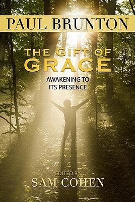 The Gift of Grace: Awakening to Its Presence by Brunton, Paul