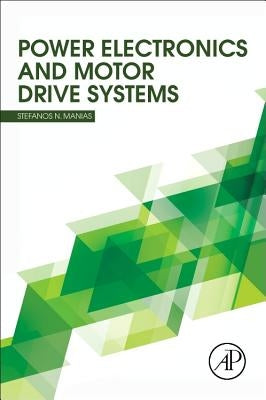 Power Electronics and Motor Drive Systems by Manias, Stefanos
