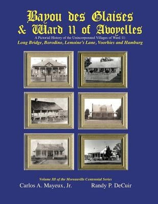 Bayou des Glaises & Ward 11 of Avoyelles: Long Bridge, Borodino, Lemoine's Lane, Voorhies and Hamburg by Decuir Sr, Randy