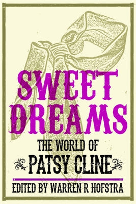 Sweet Dreams: The World of Patsy Cline by Hofstra, Warren R.