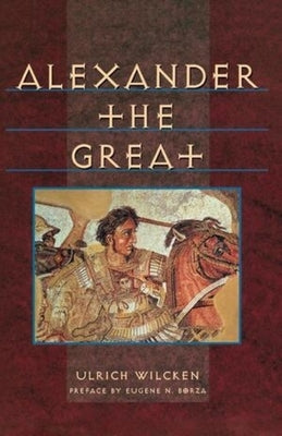 Alexander the Great by Wilcken, Ulrich
