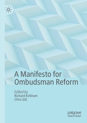 A Manifesto for Ombudsman Reform by Kirkham, Richard