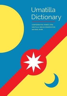 Umatilla Dictionary: A Project of the Confederated Tribes of the Umatilla Indian Reservation and Noel Rude by Rude, Noel