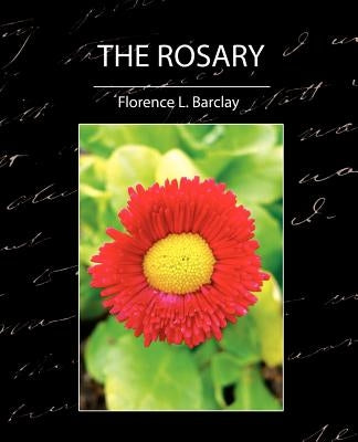 The Rosary by Florence L. Barclay, L. Barclay