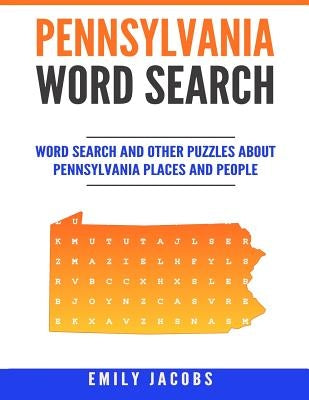 Pennsylvania Word Search: Word Search and Other Puzzles about Pennsylvania Places and People by Jacobs, Emily