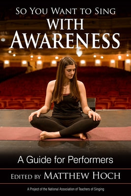 So You Want to Sing with Awareness: A Guide for Performers by Hoch, Matthew
