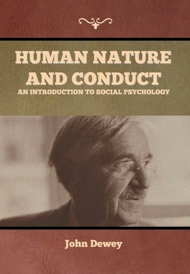 Human Nature and Conduct: An introduction to social psychology by Dewey, John
