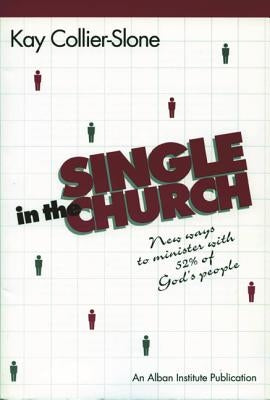 Single in the Church: New Ways to Minister with 52% of God's People by Collier-Slone, Kay