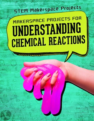 Makerspace Projects for Understanding Chemical Reactions by Linde, Barbara Martina