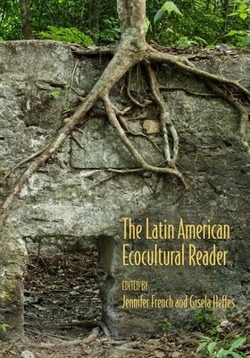 The Latin American Ecocultural Reader by French, Jennifer