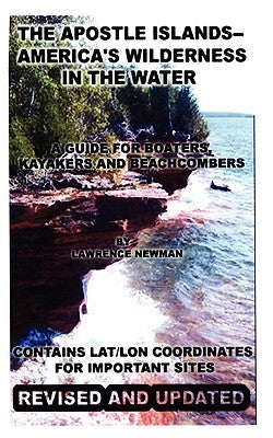 The Apostle Islands--America's Wilderness In The Water by Newman, Lawrence William