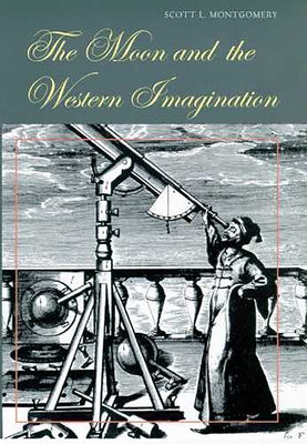 The Moon and the Western Imagination by Montgomery, Scott L.