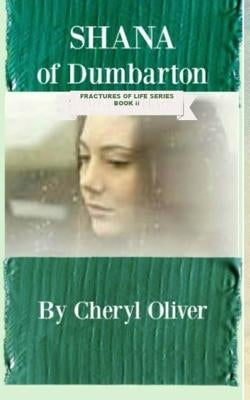 Shana of Dumbarton: Fractures of Life: Book Two by Oliver, Cheryl