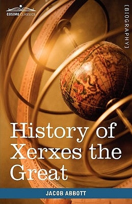 History of Xerxes the Great: Makers of History by Abbott, Jacob