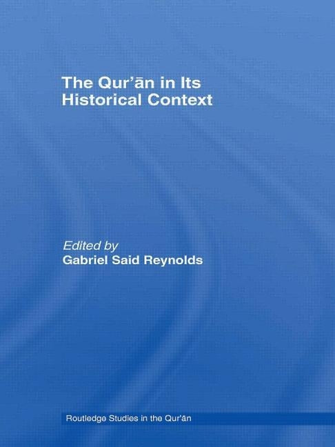 The Qur'an in Its Historical Context by Reynolds, Gabriel