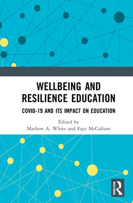 Wellbeing and Resilience Education: Covid-19 and Its Impact on Education by White, Mathew A.