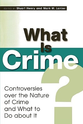 What Is Crime?: Controversies Over the Nature of Crime and What to Do about It by Henry, Stuart