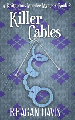 Killer Cables: A Knitorious Murder Mystery Book 2 by Davis, Reagan